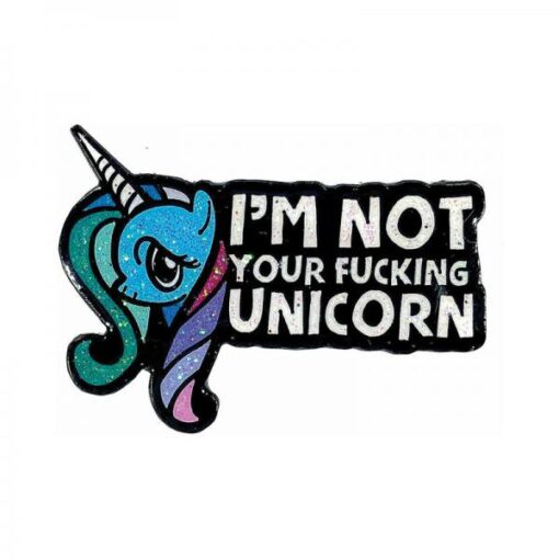 Geeky & Kinky I'm Not Your Fucking Unicorn Pin