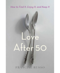 Love After 50: How to Find It, Enjoy It, and Keep It