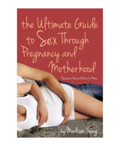 Ultimate Guide to Sex Through Pregnancy & Motherhood