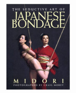 The Seductive Art of Japanese Bondage Book By Midori