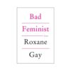 Bad Feminist By Roxane Gay