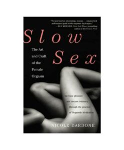 Slow Sex: The Art And Craft Of The Female Orgasm