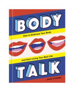 Body Talk: How To Embrace Your Body And Start Living Your Best Life