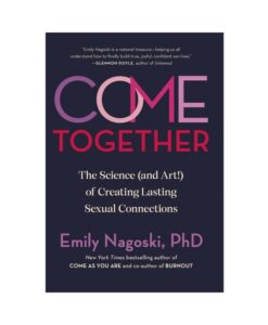 Come Together: The Science (and Art!) Of Creating Lasting Sexual Connections