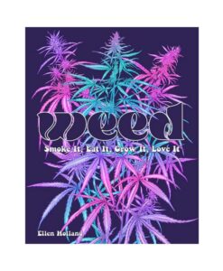 Weed: Smoke It, Eat It, Grow It, Love It
