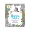 Mommy Drinks Because You Cry Coloring Book