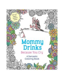 Mommy Drinks Because You Cry Coloring Book