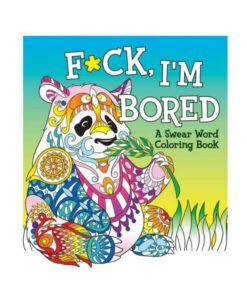 F*ck, I'm Bored Coloring Book