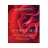 Aphrodisiac: The Herbal Path To Healthy Sexual Fulfillment And Vital Living