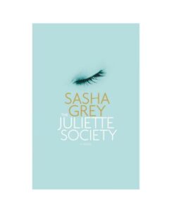 The Juliette Society: A Novel By Sasha Grey