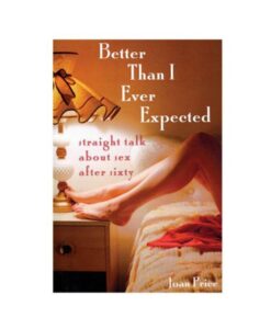 Better Than I Ever Expected: Straight Talk About Sex After Sixty