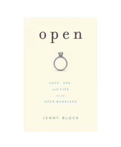 Open: Love, Sex, And Life In An Open Marriage