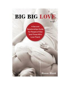 Big Big Love: A Sex And Relationship Guide For People Of Size