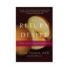 The Return Of Desire: A Guide To Rediscovering Your Sexual Passion
