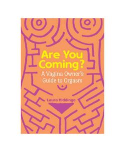 Are You Coming?: A Vagina Owner's Guide To Orgasm