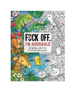 Fuck Off, I'm Adorable Coloring Book