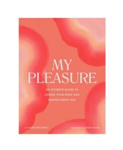 My Pleasure: An Intimate Guide To Loving Your Body And Having Great Sex