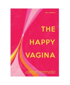 The Happy Vagina: An Empowering Guide To Understanding Your Body