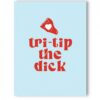 Tri-tip The Dick Naughty Greeting Card