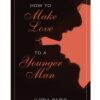 How To Make Love To A Younger Man by Ilona Paris