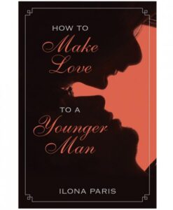How To Make Love To A Younger Man by Ilona Paris