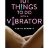 101 Things To Do With A Vibrator Book by Marisa Bennett